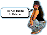 Tips on talking at Palace
